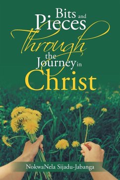 Bits and Pieces Through the Journey in Christ - Jabanga, Nokwanela Sijadu