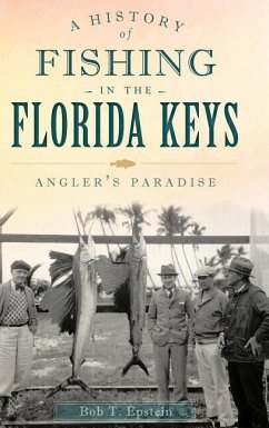 A History of Fishing in the Florida Keys: Angler's Paradise - Epstein, Bob T.
