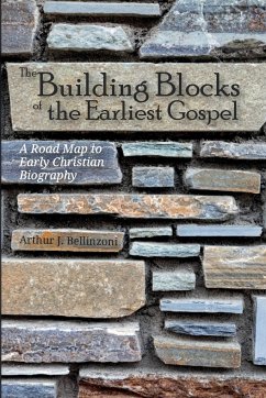 The Building Blocks of the Earliest Gospel - Bellinzoni, Arthur J.