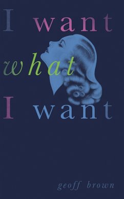 I Want What I Want (Valancourt 20th Century Classics) - Brown, Geoff