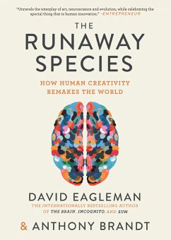 The Runaway Species: How Human Creativity Remakes the World - Eagleman, David; Brandt, Anthony