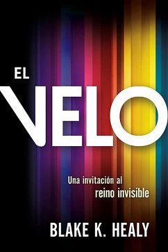 El Velo: Una Invitación Al Reino Invisible / The Veil - Healy, Blake K