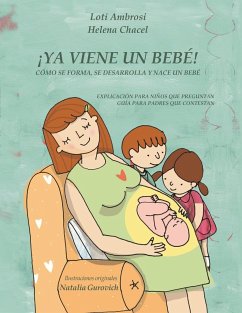 ¡YA VIENE UN BEBÉ! Cómo se forma, se desarrolla y nace un bebé. Explicación para niños que preguntan, guía para padres que responden (Versión para España) - Loti Ambrosi; Helena Chacel; Gurovich Natalia, Ilustraciones