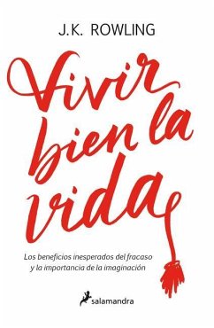 Vivir Bien La Vida: Los Beneficios Inesperados del Francaso Y La Imaginación / Very Good Lives - Rowling, J K