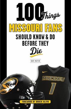 100 Things Missouri Fans Should Know and Do Before They Die - Matter, Dave