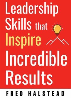 Leadership Skills That Inspire Incredible Results - Halstead, Fred