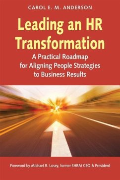 Leading an HR Transformation: A Practical Roadmap for Aligning People Strategies to Business Results - Anderson, Carol E. M.
