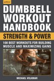 Dumbbell Workout Handbook: Strength and Power: 100 Best Workouts for Building Muscle and Maximizing Gains