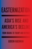 Easternization: Asia's Rise and America's Decline from Obama to Trump and Beyond