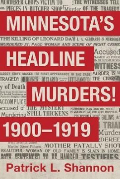 Minnesota's Headline Murders! 1900 to 1919 - Shannon, Patrick L.