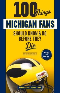 100 Things Michigan Fans Should Know & Do Before They Die - Chengelis, Angelique