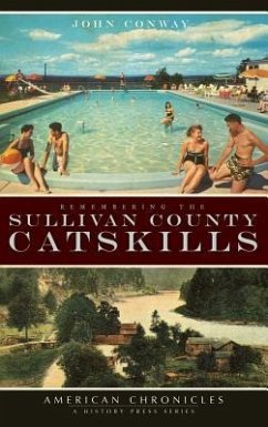 Remembering the Sullivan County Catskills - Conway, John