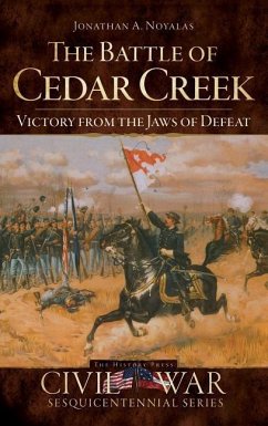 The Battle of Cedar Creek: Victory from the Jaws of Defeat - Noyalas, Jonathan A.