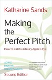 Making the Perfect Pitch: How To Catch a Literary Agent's Eye (2nd Ed.) (eBook, ePUB)