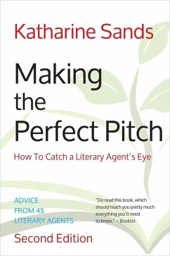 Making the Perfect Pitch: How To Catch a Literary Agent's Eye (2nd Ed.) (eBook, ePUB) - Sands, Katharine