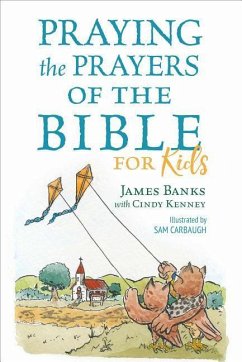 Praying the Prayers of the Bible for Kids - Banks, James