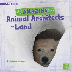 Amazing Animal Architects on Land: A 4D Book - Rissman, Rebecca