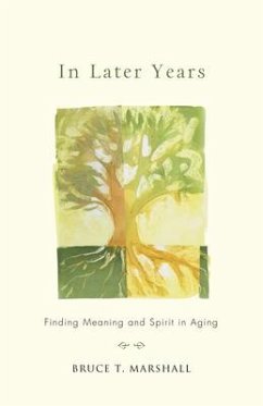 In Later Years: Finding Meaning and Spirit in Aging - Marshall, Bruce T. (Bruce T. Marshall)