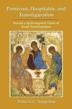 Pentecost, Hospitality, and Transfiguration: Toward a Spirit-inspired Vision of Social Transformation - Augustine, Daniela C.