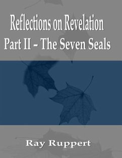 Reflections on Revelation: Part II - The Seven Seals - Ruppert, Ray