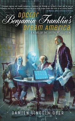 Doctor Benjamin Franklin's Dream America: A Novel of the Digital American Revolution - Ober, Damien Lincoln