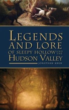 Legends and Lore of Sleepy Hollow and the Hudson Valley - Kruk, Jonathan