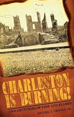 Charleston Is Burning!: Two Centuries of Fire and Flames - Crooks, Daniel J.