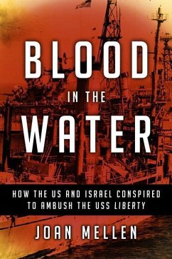 Blood in the Water: How the Us and Israel Conspired to Ambush the USS Liberty - Mellen, Joan