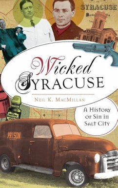 Wicked Syracuse: A History of Sin in Salt City - MacMillan, Neil K.