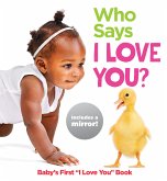 Who Says I Love You?: Baby's First "i Love You" Book Who Says I Love You?: Baby's First "i Love You" Book
