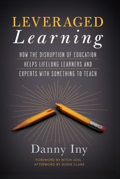 Leveraged Learning: How the Disruption of Education Helps Lifelong Learners, and Experts with Something to Teach - Iny, Danny
