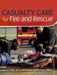 Casualty Care for Fire and Rescue - Lethbridge, Kris; Todd, Simon; Pilbery, Richard