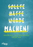 Sollte Hätte Würde Machen!