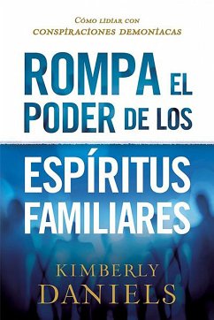 Rompa El Poder de Los Espiritus Familiares - Daniels, Kimberly