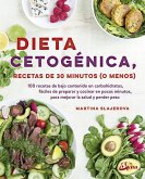 Dieta cetogénica : recetas de 30 minutos (o menos) : 100 recetas de bajo contenido en carbohidratos, fácil de preparar y cocinar en pocos minutos, para mejorar la salud y perder peso