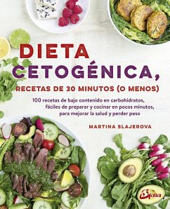 Dieta cetogénica : recetas de 30 minutos (o menos) : 100 recetas de bajo contenido en carbohidratos, fácil de preparar y cocinar en pocos minutos, para mejorar la salud y perder peso - Slajerova, Martina