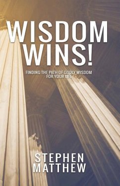 Wisdom Wins: Finding the path of godly wisdom for your life - Matthew, Stephen