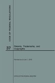 Code of Federal Regulations Title 37, Patents, Trademarks and Copyrights, 2018 Code of Federal Regulations Title 37, Patents, Trademarks and Copyrights, 2018
