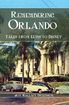 Remembering Orlando: Tales from Elvis to Disney - Dickinson, Joy Wallace