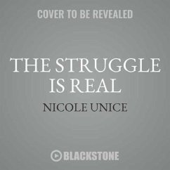The Struggle Is Real: Getting Better at Life, Stronger in Faith, and Free from the Stuff Keeping You Stuck - Unice, Nicole