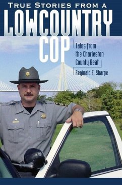 True Stories from a Lowcountry Cop: Tales from the Charleston County Beat - Sharpe, Reginald E.