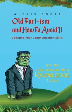 Old Fart-ism and How To Avoid It - Updating Your Communication Skills - Alexis Poole