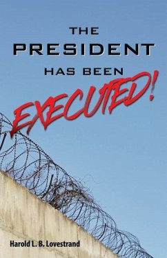 The President Has Been EXECUTED! - Lovestrand, Harold L. B.