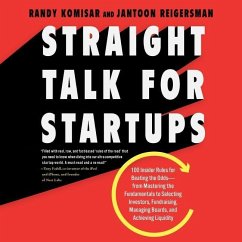 Straight Talk for Startups: 100 Insider Rules for Beating the Odds--From Mastering the Fundamentals to Selecting Investors, Fundraising, Managing - Reigersman, Jantoon