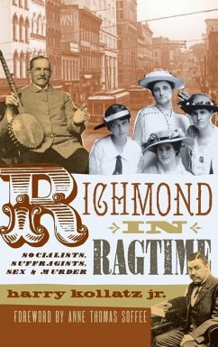 Richmond in Ragtime: Socialists, Suffragists, Sex & Murder - Kollatz, Harry