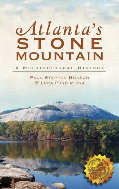 Atlanta's Stone Mountain: A Multicultural History - Hudson, Paul Stephen; Mirza, Lora Pond