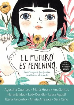 El Futuro Es Femenino: Cuentos Para Que Juntas Cambiemos El Mundo / The Future Is Female - Varios Autores
