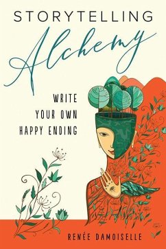 Storytelling Alchemy: Write Your Own Happy Ending - Damoiselle, Renée