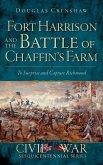 Fort Harrison and the Battle of Chaffin's Farm: To Surprise and Capture Richmond