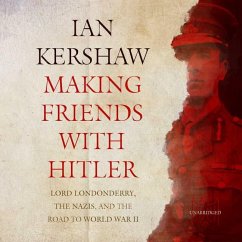 Making Friends with Hitler: Lord Londonderry, the Nazis, and the Road to World War II - Kershaw, Ian